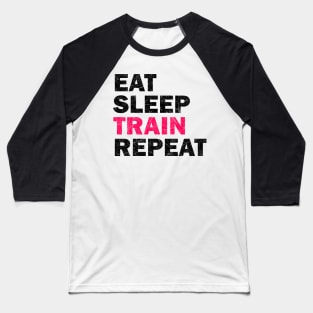 Eat Sleep Train Repeat - Gym Lovers Gift Baseball T-Shirt
